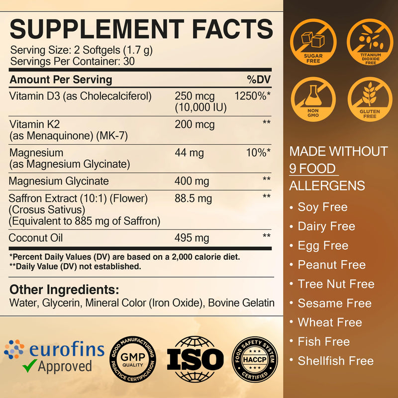 KEY ELEMENTS Vitamin D3 K2 10,000 IU with Magnesium Glycinate 400mg & Saffron 88.5mg - Mood, Immune, Bone Health - Vitamin D and K (MK-7) 200mcg - Non-GMO, Gluten-Free Softgels for Women & Men