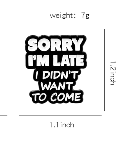 [Australia] - Sorry i'm Late i Didn't want to come Hard Enamel Pin Fun Badge Sarcasm gift for Man woman 