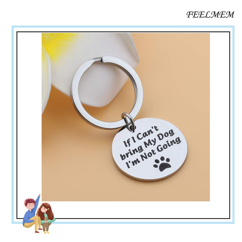 [Australia] - FEELMEM Dog Lover Keychain Dog Mom Gift Dog Dad Keychain Gift If I Can’t Bring My Dog I’m Not Going Paw Print Keychain Pet Lover Jewelry Dog Owner Rescue Gift Silver 