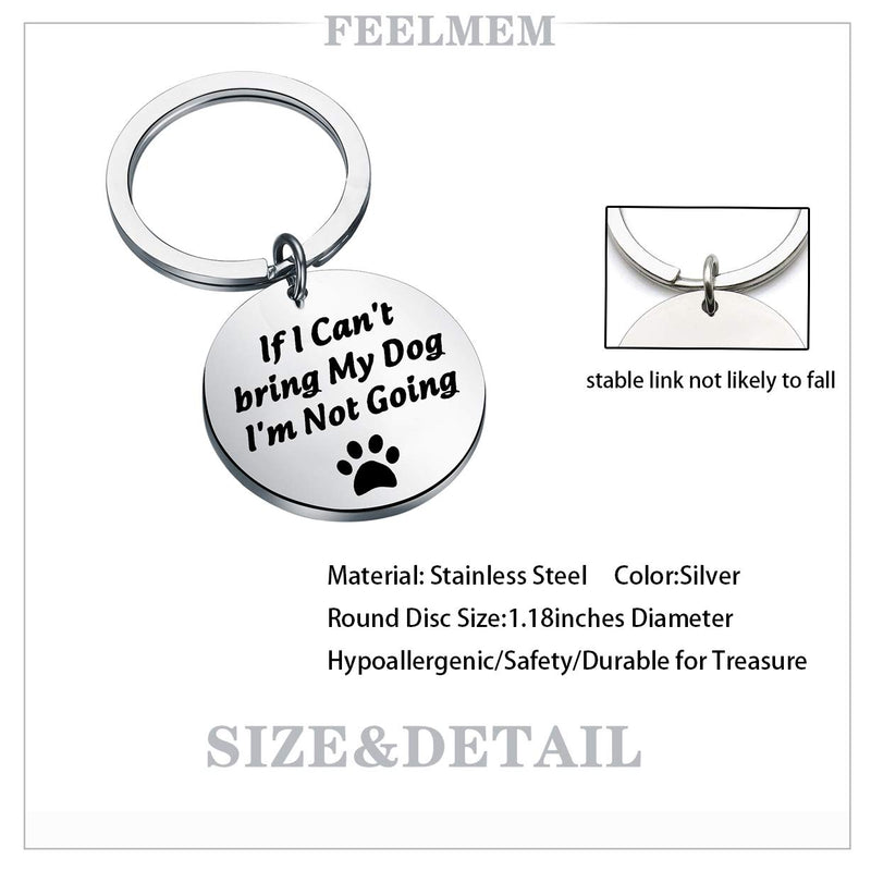 [Australia] - FEELMEM Dog Lover Keychain Dog Mom Gift Dog Dad Keychain Gift If I Can’t Bring My Dog I’m Not Going Paw Print Keychain Pet Lover Jewelry Dog Owner Rescue Gift Silver 