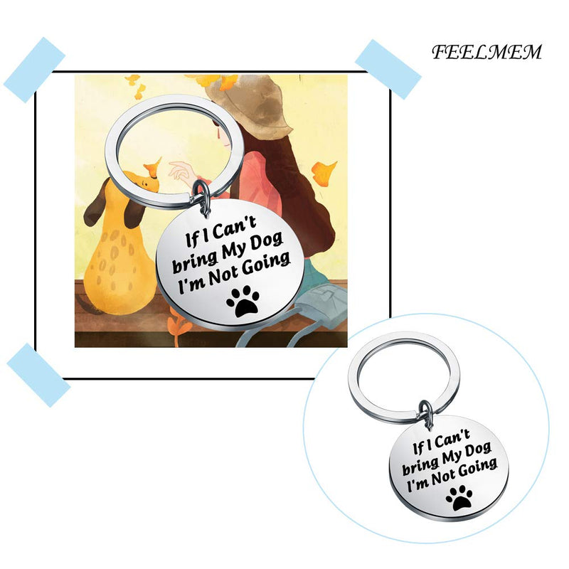 [Australia] - FEELMEM Dog Lover Keychain Dog Mom Gift Dog Dad Keychain Gift If I Can’t Bring My Dog I’m Not Going Paw Print Keychain Pet Lover Jewelry Dog Owner Rescue Gift Silver 