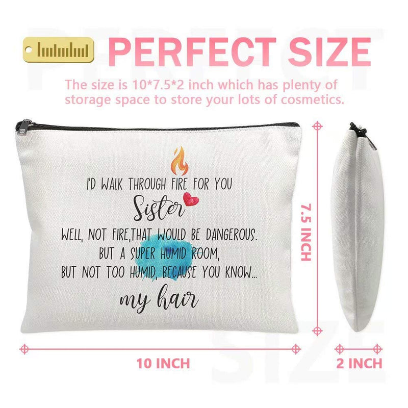 [Australia] - Funny Canvas Makeup Bag for Girl I'd Walk Through Fire for You Sister Gifts From Sister Cute Cosmetics Organizer Bag Birthday Gift Ideas for Worlds Best Sister Women Travel Makeup Bag 