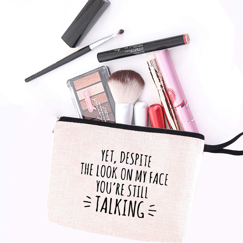 [Australia] - Funny Makeup Bag - Yet, Despite the Look on My Face, You're Still Talking - Inspirational Gifts and Sarcasm Gifts, Stash Box, Stash Bag, Cosmetic Pouch, Travel Case 