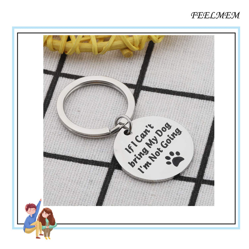 [Australia] - FEELMEM Dog Lover Keychain Dog Mom Gift Dog Dad Keychain Gift If I Can’t Bring My Dog I’m Not Going Paw Print Keychain Pet Lover Jewelry Dog Owner Rescue Gift Silver 