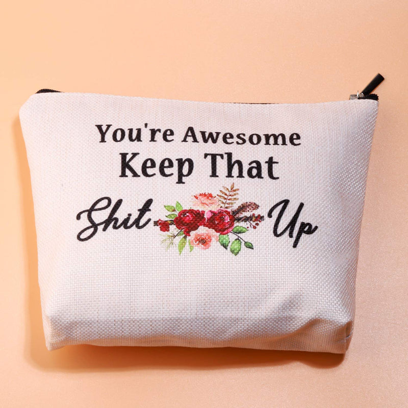 [Australia] - PXTIDY Funny Saying Quote Makeup Bag You're Awesome Keep That Shit Up Cosmetic Bag Makeup Pouch Travel Bags Funny Idea for Best Friend,Girlfriend,Sister,Coworker (You're Awesome Keep That Shit Up) 