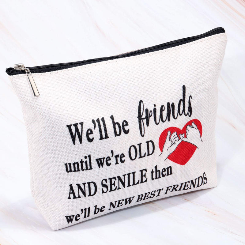 [Australia] - MBMSO Best Friend Makeup Bag Portable Cosmetic Bag Portable Travel Bag for Toiletries Friendship Gifts for Best Friends We'll be Friends until We're Old and Senile (Cosmetic Bag) 