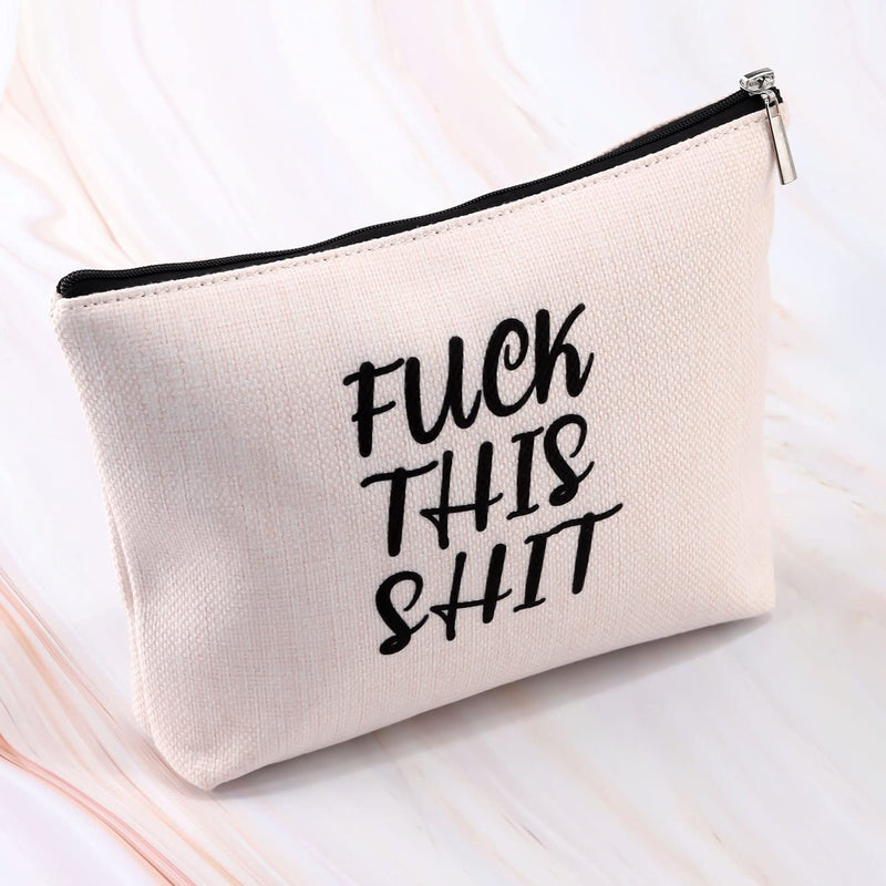 [Australia] - PXTIDY Fuck This Shit Cosmetic Makeup Bag Fuck Gag Gift Mischief Cosmetic Bag Gag Adult Gifts Funny Rude Quote Gift Bitch Friend Makeup Bag (Beige) Beige 