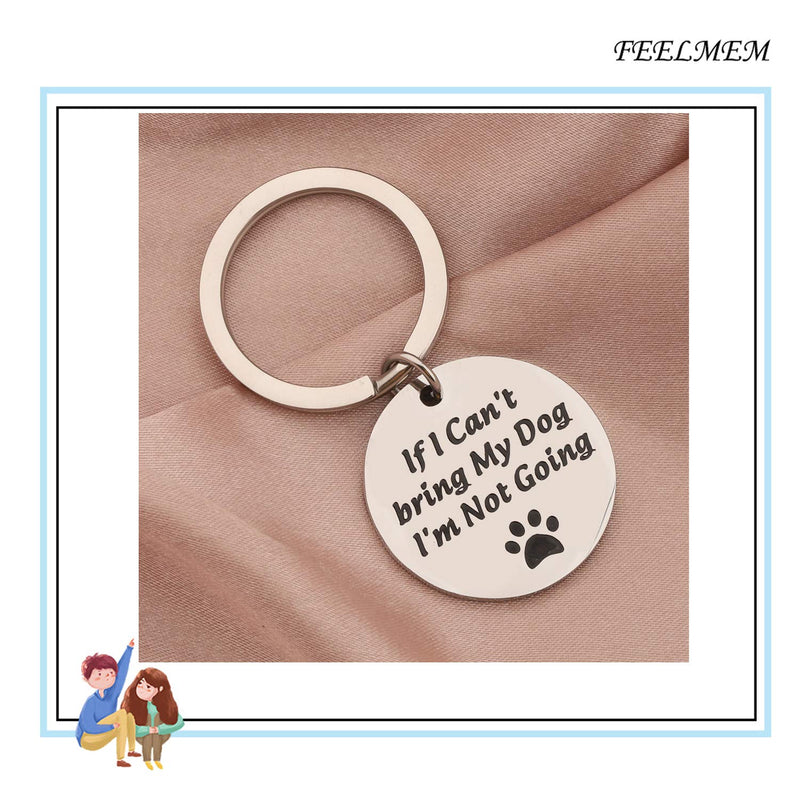 [Australia] - FEELMEM Dog Lover Keychain Dog Mom Gift Dog Dad Keychain Gift If I Can’t Bring My Dog I’m Not Going Paw Print Keychain Pet Lover Jewelry Dog Owner Rescue Gift Silver 