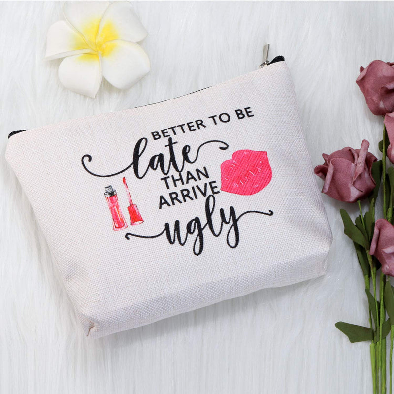 [Australia] - PXTIDY Women Makeup Bag Better To Be Late Than Arrive Ugly Funny Female Beauty Cosmetic Bag Novelty Prank Girl Gift Funny Gag Gifts for Her beige 