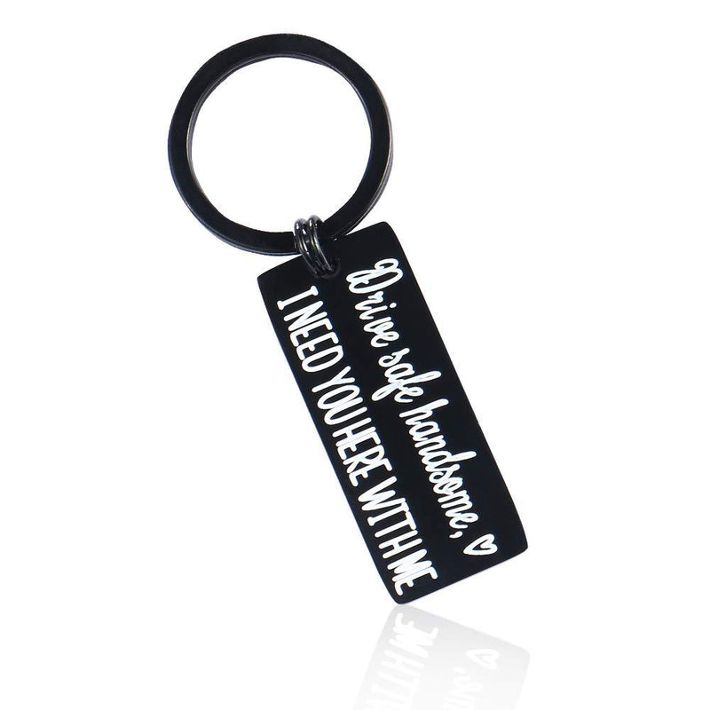 [Australia] - Drive Safe Keychain I Need You Here With Me Gifts for Husband Dad Boyfriend Gifts Valentines Day Father's day Birthday Gift Drive Safe Handsome standard 