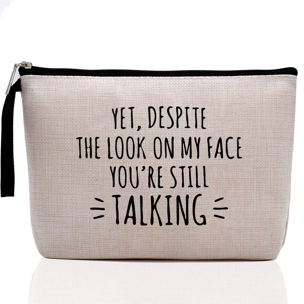 [Australia] - Funny Makeup Bag - Yet, Despite the Look on My Face, You're Still Talking - Inspirational Gifts and Sarcasm Gifts, Stash Box, Stash Bag, Cosmetic Pouch, Travel Case 