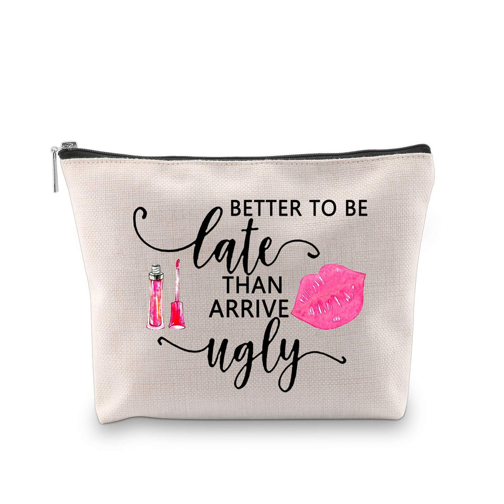 [Australia] - PXTIDY Women Makeup Bag Better To Be Late Than Arrive Ugly Funny Female Beauty Cosmetic Bag Novelty Prank Girl Gift Funny Gag Gifts for Her beige 