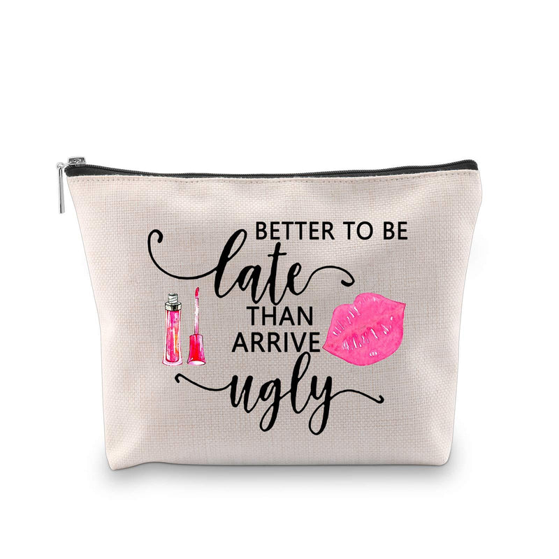 [Australia] - PXTIDY Women Makeup Bag Better To Be Late Than Arrive Ugly Funny Female Beauty Cosmetic Bag Novelty Prank Girl Gift Funny Gag Gifts for Her beige 