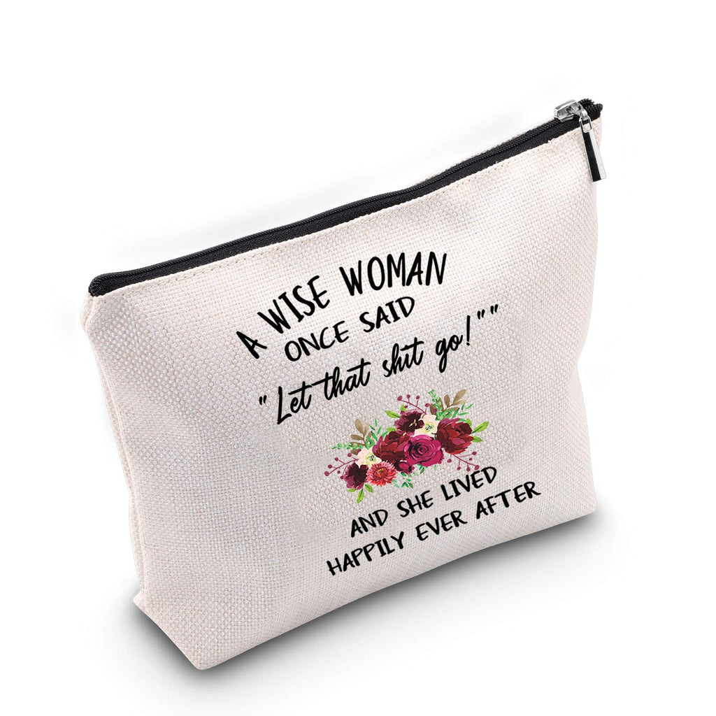 [Australia] - TSOTMO A Wise Woman Once Said Let that shit go and She Lived Happily Ever After Novelty Makeup Bag Inspirational Gift for Best Friends(Let go) Let Go 
