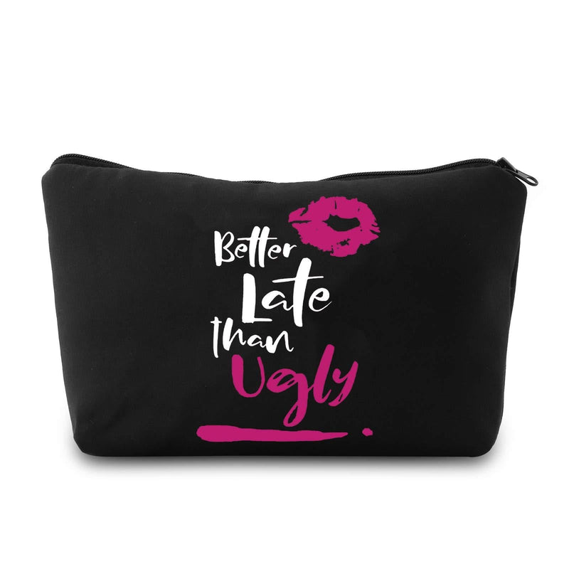 [Australia] - PXTIDY Funny Female Beauty Makeup Bag Better Late Than Ugly Cosmetic Makeup Canvas Bag Novelty Prank Gift Funny Gag Gifts for Her (BLACK) BLACK 