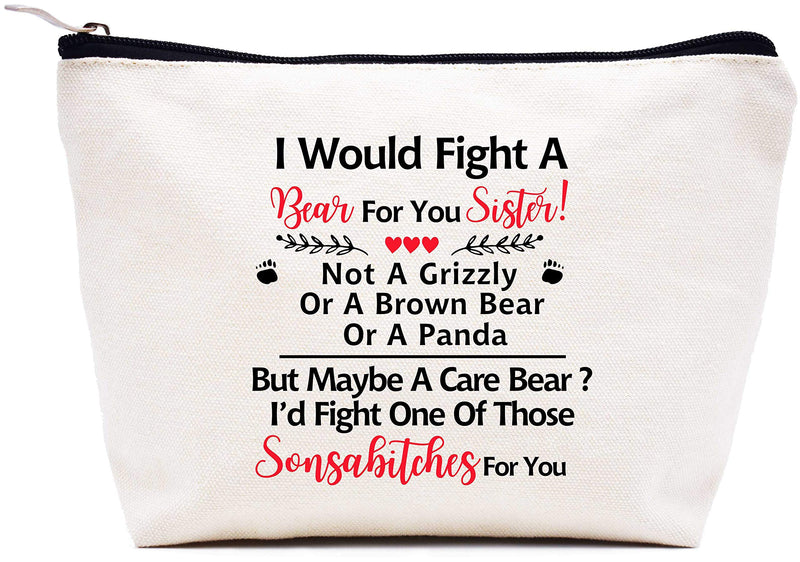 [Australia] - Makeup Bag Gift,Cosmetic Bag Gift for Sister,I Would Fight A Bear For You,Birthday Christmas Mothers Day Thanksgiving Graduation Gifts for Sister Sister-in-Law Best Friends BFF Bestie Soul Sister 