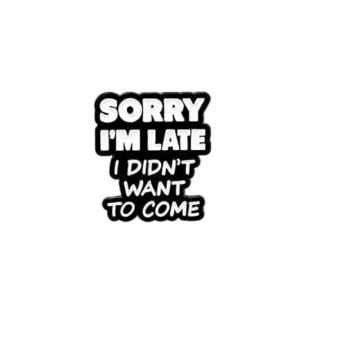 [Australia] - Sorry i'm Late i Didn't want to come Hard Enamel Pin Fun Badge Sarcasm gift for Man woman 