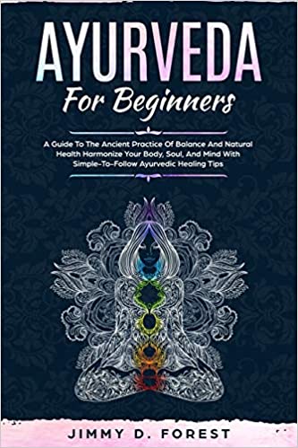 [Australia] - Ayurveda For Beginners: A Guide To The Ancient Practice Of Balance And Natural Health Harmonize Your Body, Soul, And Mind With Simple-To-Follow Ayurvedic Healing Tips 