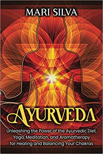 [Australia] - Ayurveda: Unleashing the Power of the Ayurvedic Diet, Yoga, Meditation, and Aromatherapy for Healing and Balancing Your Chakras (Spiritual Yoga) 