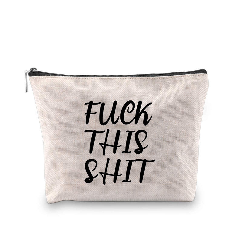 [Australia] - PXTIDY Fuck This Shit Cosmetic Makeup Bag Fuck Gag Gift Mischief Cosmetic Bag Gag Adult Gifts Funny Rude Quote Gift Bitch Friend Makeup Bag (Beige) Beige 